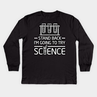 Chemistry Lab Shirt Gift Stand Back I'm Going To Try Science Kids Long Sleeve T-Shirt